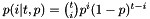 $p(i|t,p) = \binom{t}{i} p^i (1 - p)^{t - i}$